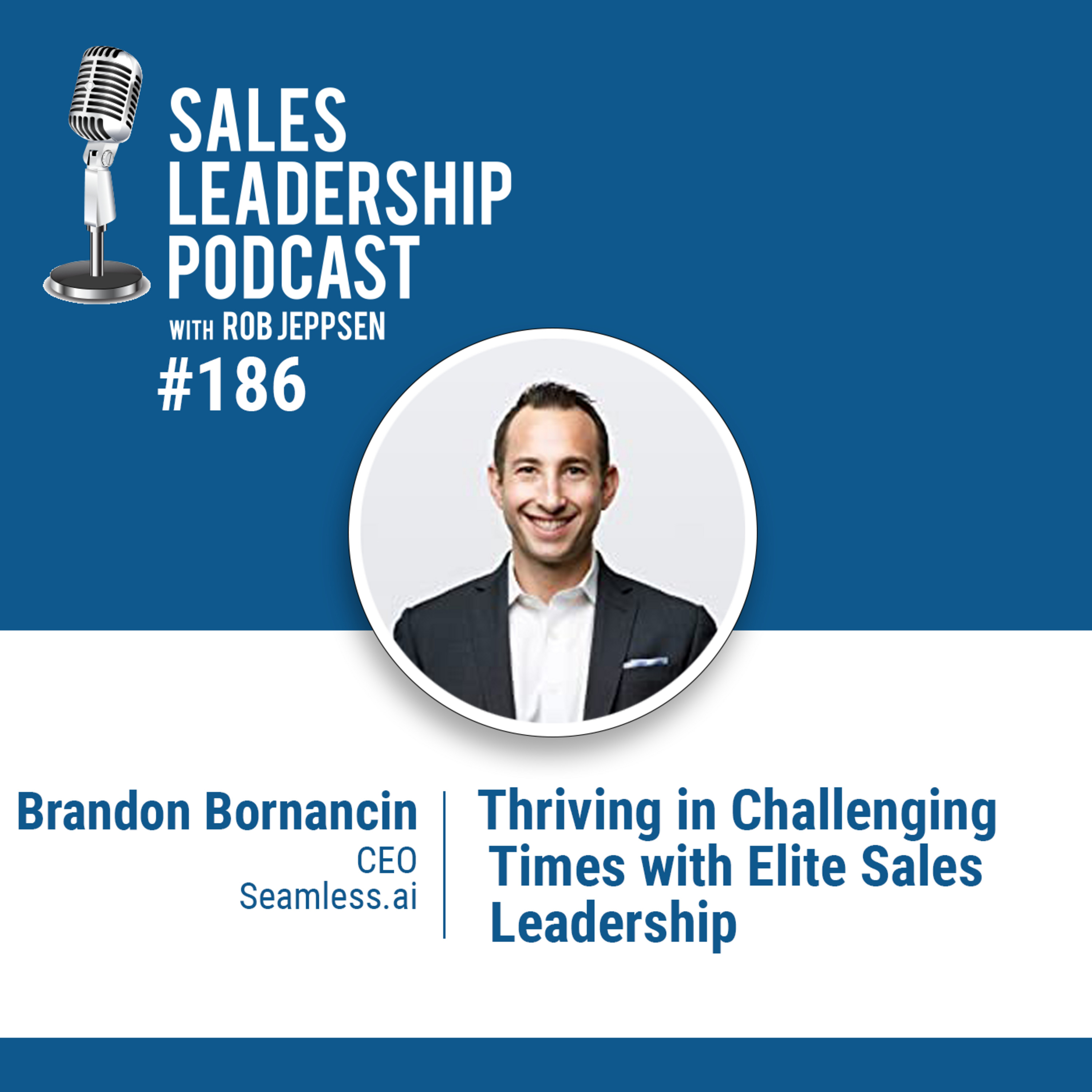 Episode 187: #186: Brandon Bornancin of Seamless.ai — Thriving in Challenging Times with Elite Sales Leadership