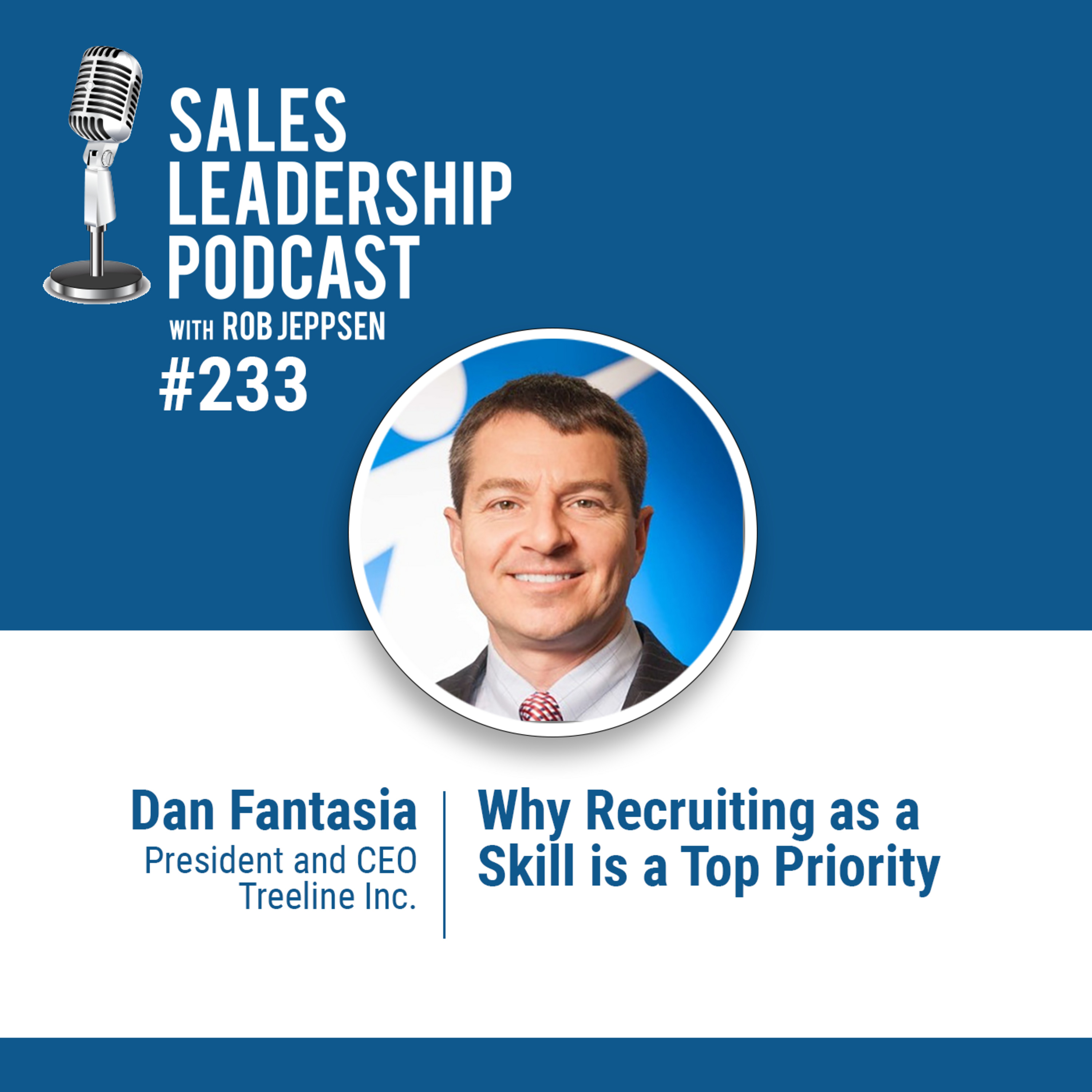 Episode 234: Dan Fantasia, President and CEO of Treeline Recruiting: Why Recruiting as a Skill is a Top Priority
