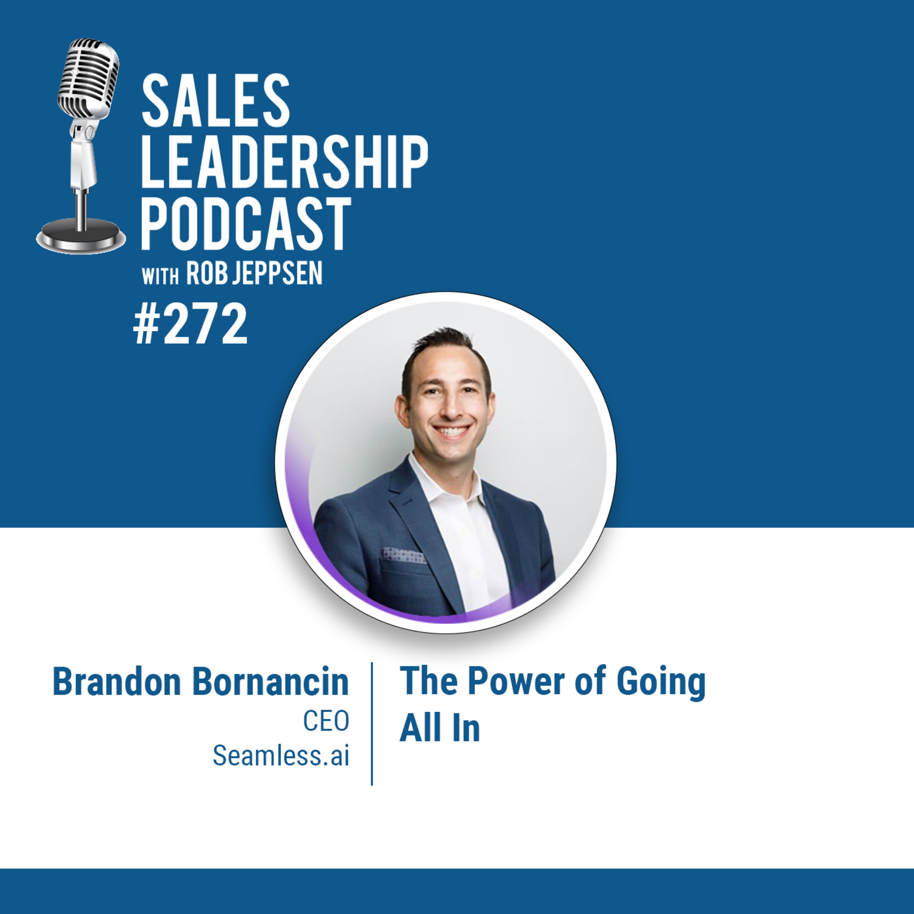 Episode 272: Brandon Bornancin, CEO of Seamless.ai: The Power of Going All In