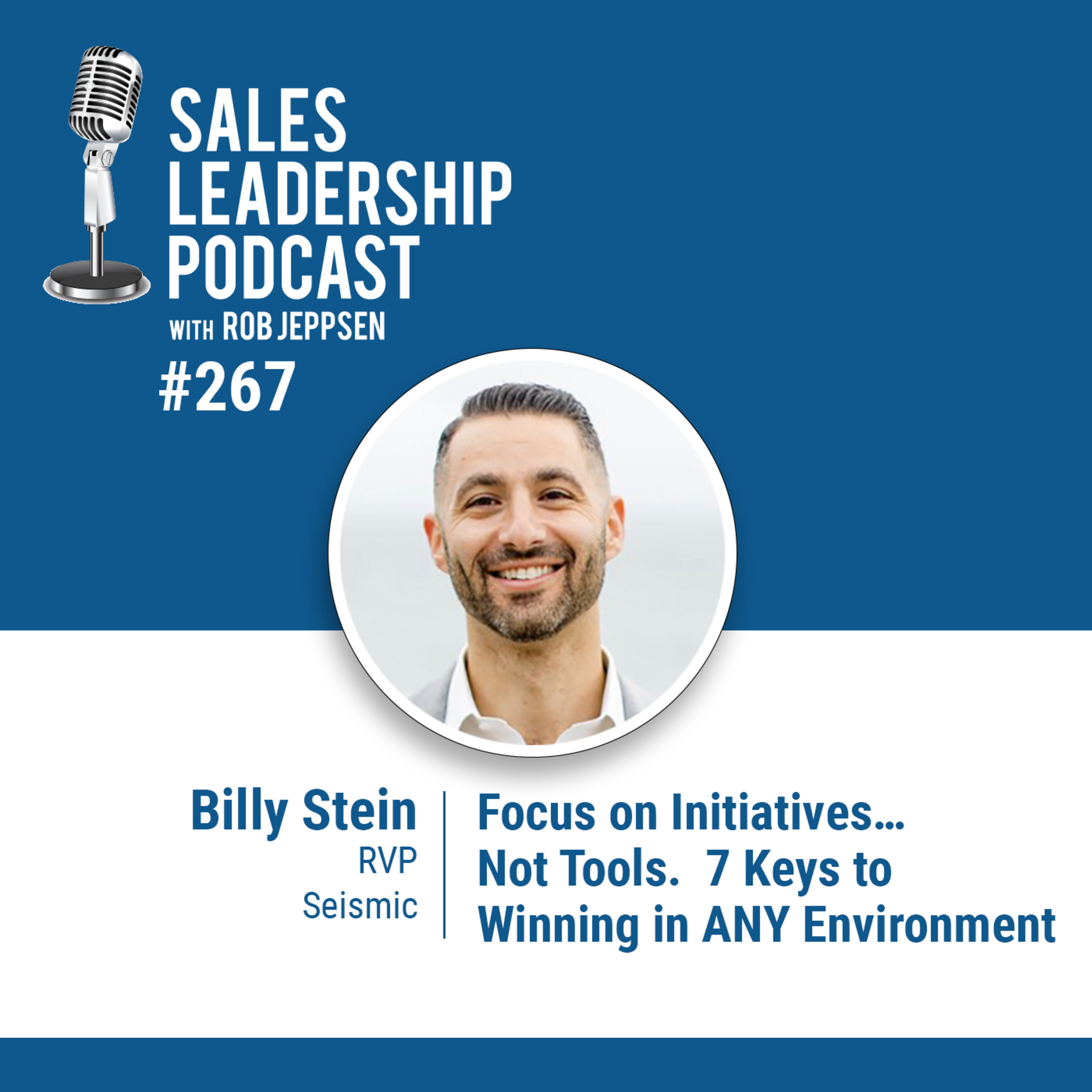Episode 267: Billy Stein, RVP at Seismic: Focus on Initiatives…Not Tools.  7 Keys to Winning in ANY Environment
