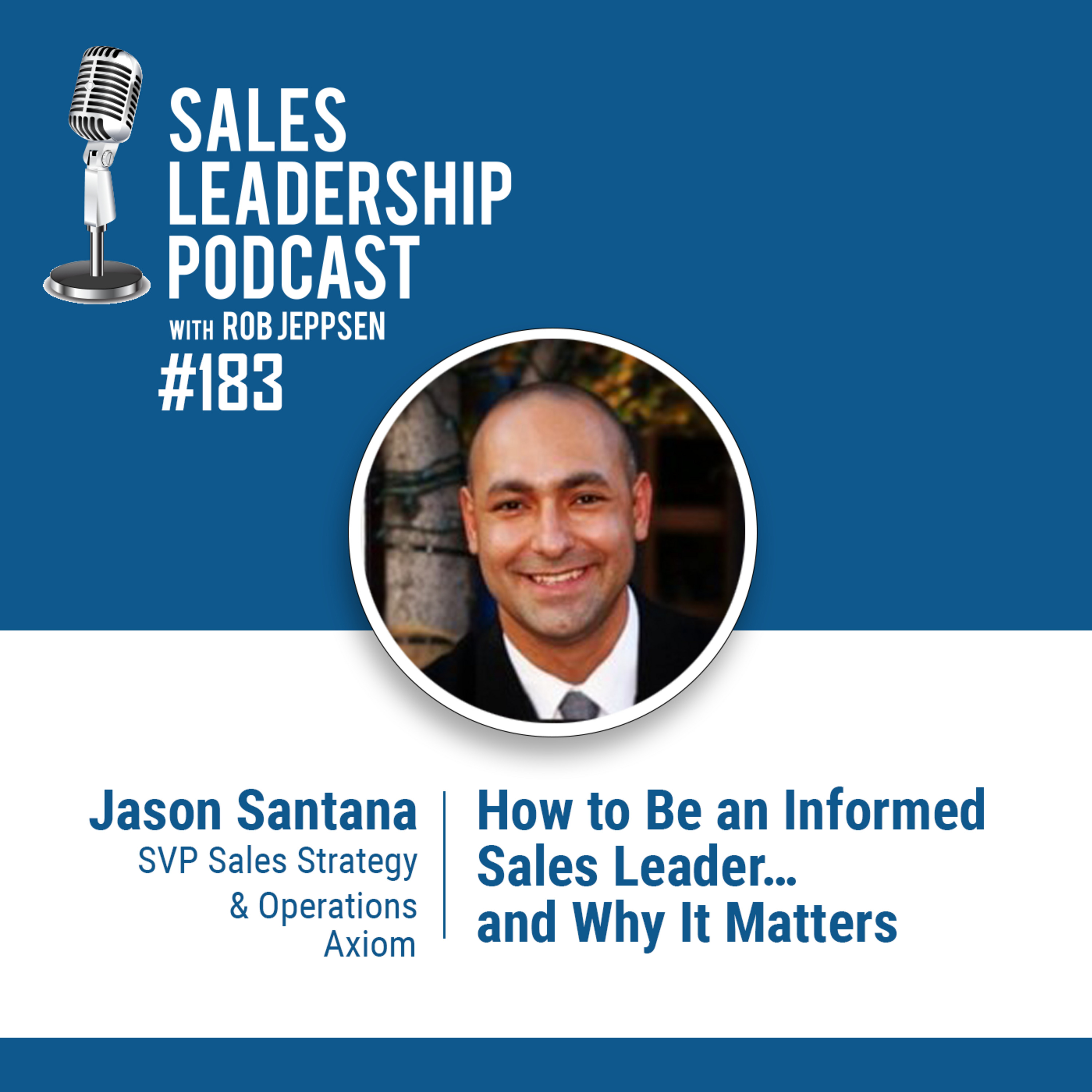 Episode 184: #183: Jason Santana of Axiom — How to Be an Informed Sales Leader…and Why It Matters