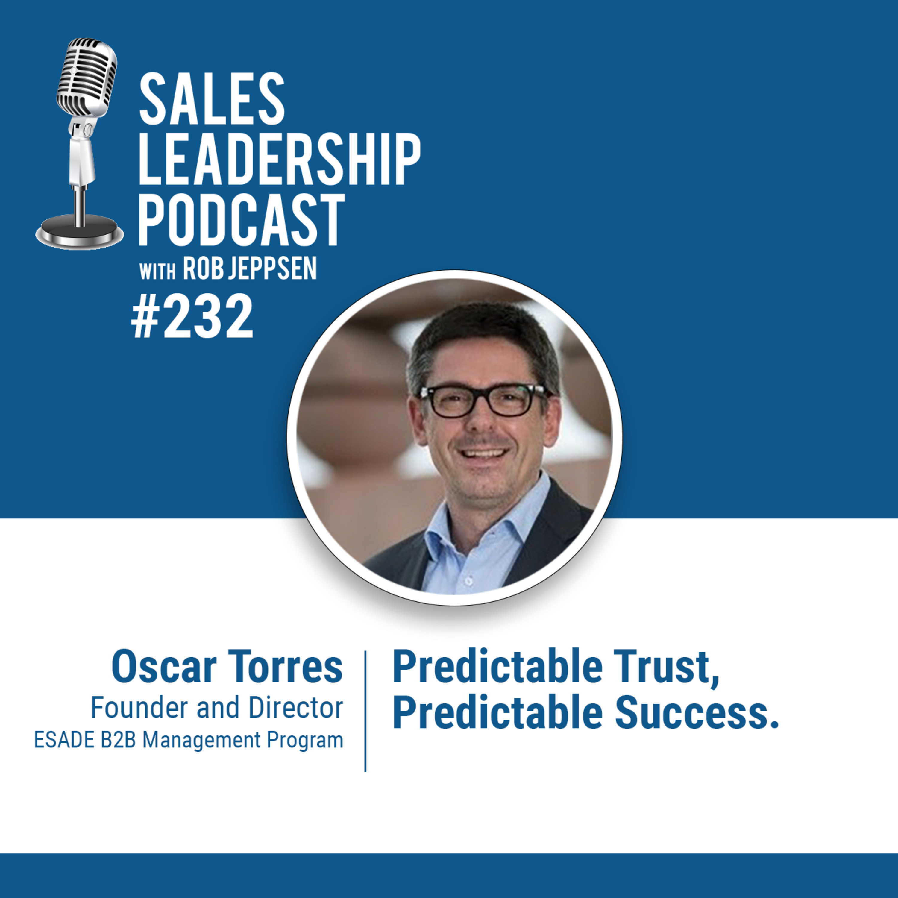 Episode 233: Oscar Torres, Global Sr. Director of Channel and Sales Transformation at Dassault Systems - Predictable Trust, Predictable Success.