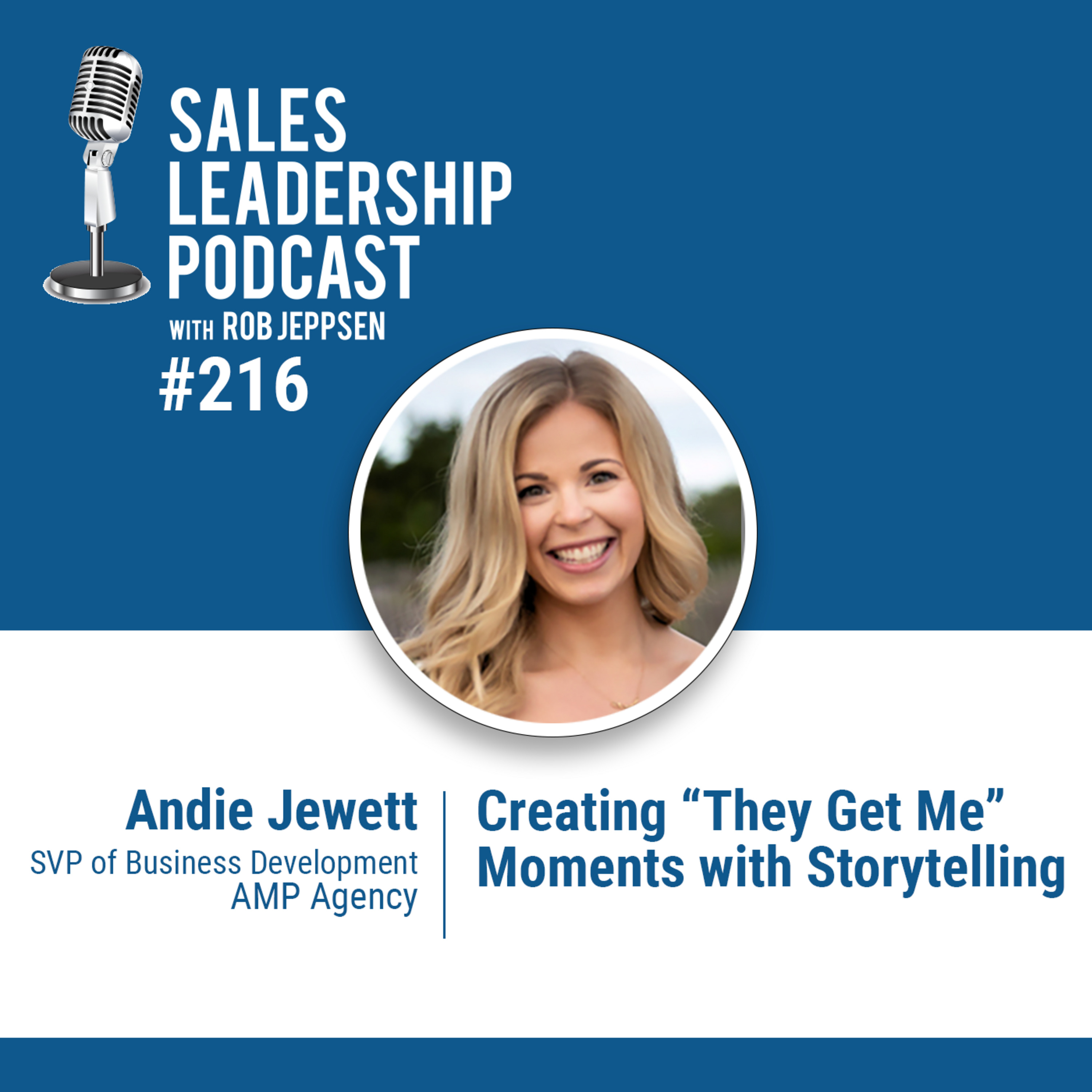 Episode 217: #216: Andie Jewett of AMP Agency  —  Creating “They Get Me” Moments with Storytelling