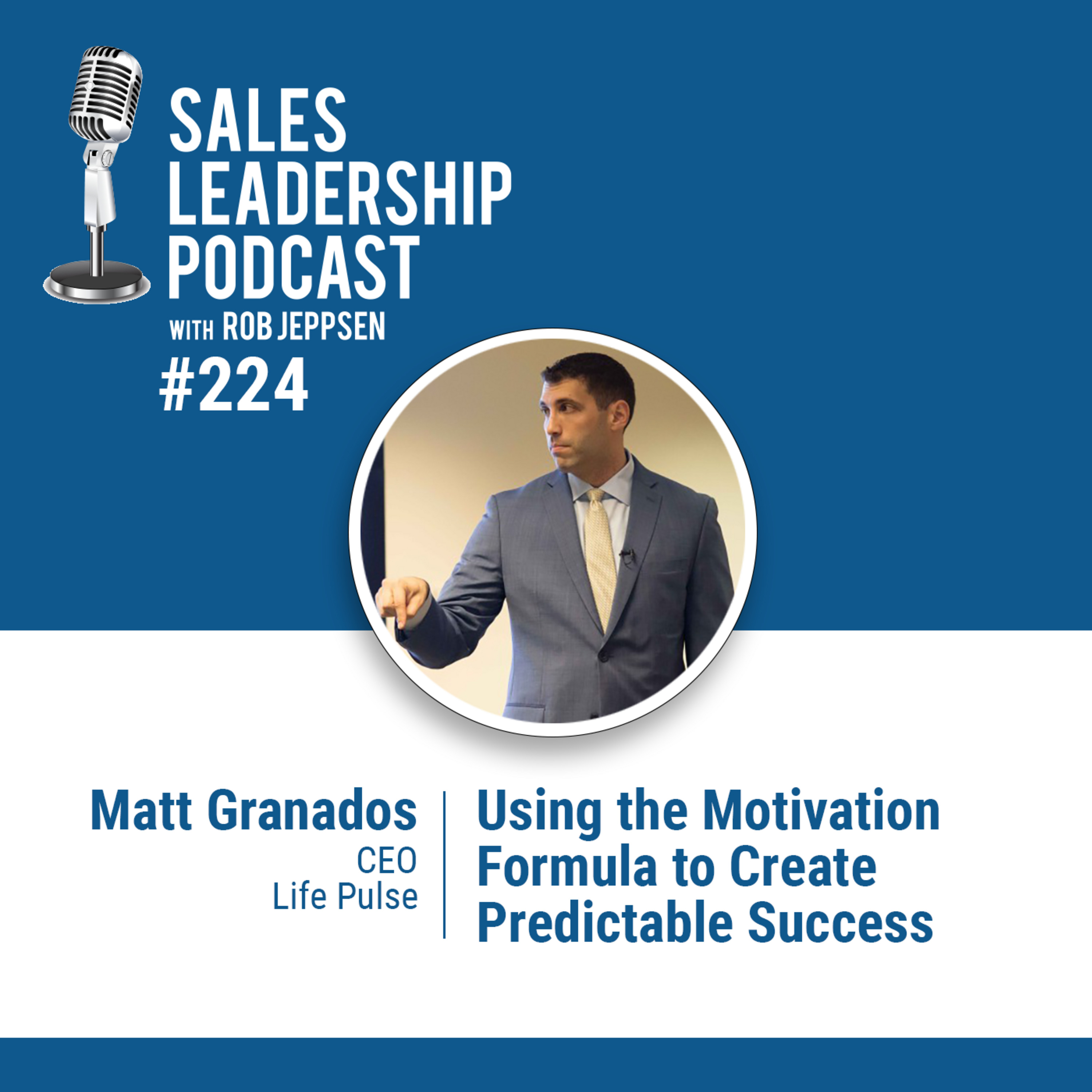 Episode 225: Matt Granados, CEO of Life Pulse — Using the Motivation Formula to Create Predictable Success