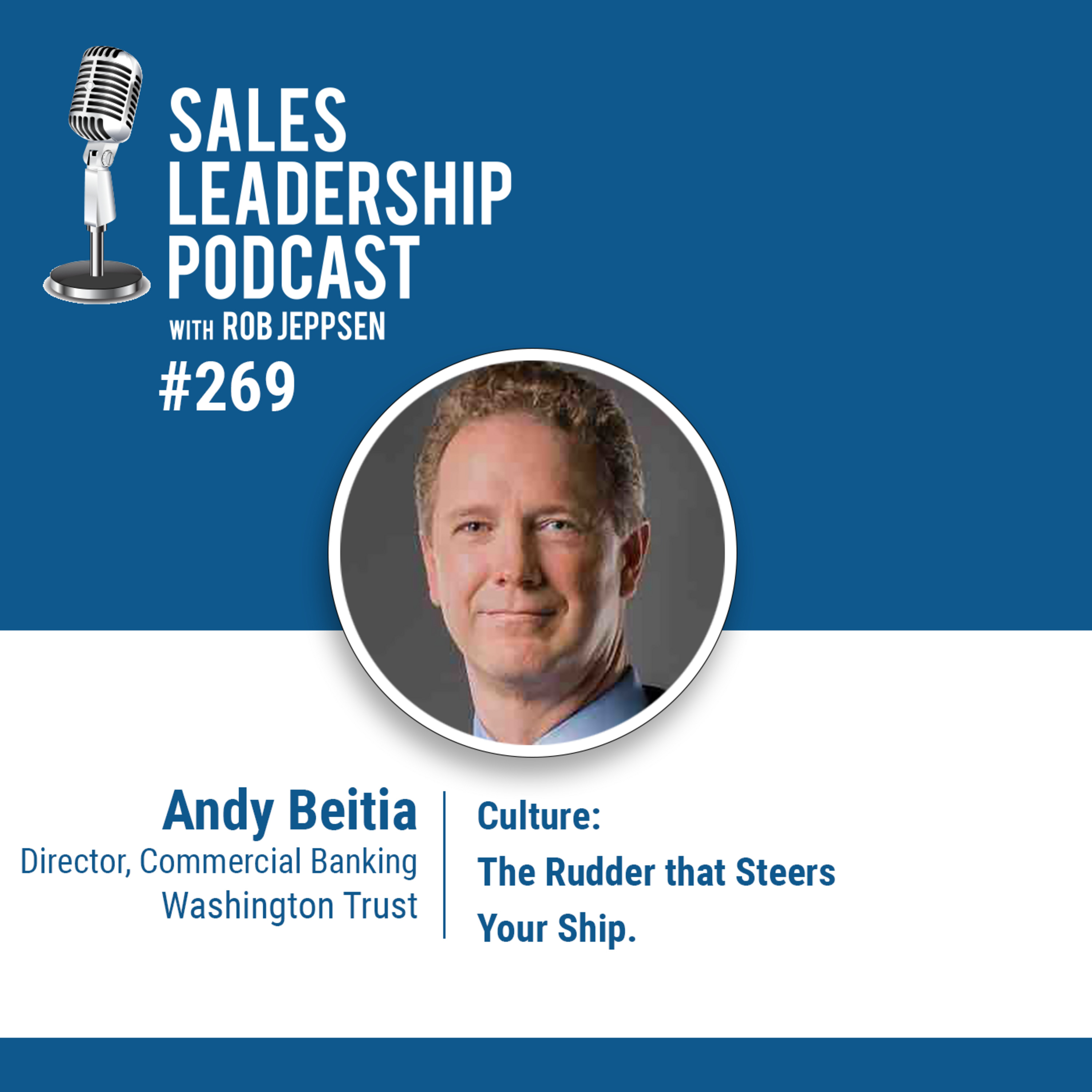 Episode 269: Andy Beitia, Director of Commercial Banking at Washington Trust Bank - Culture: The Rudder that Steers Your Ship.