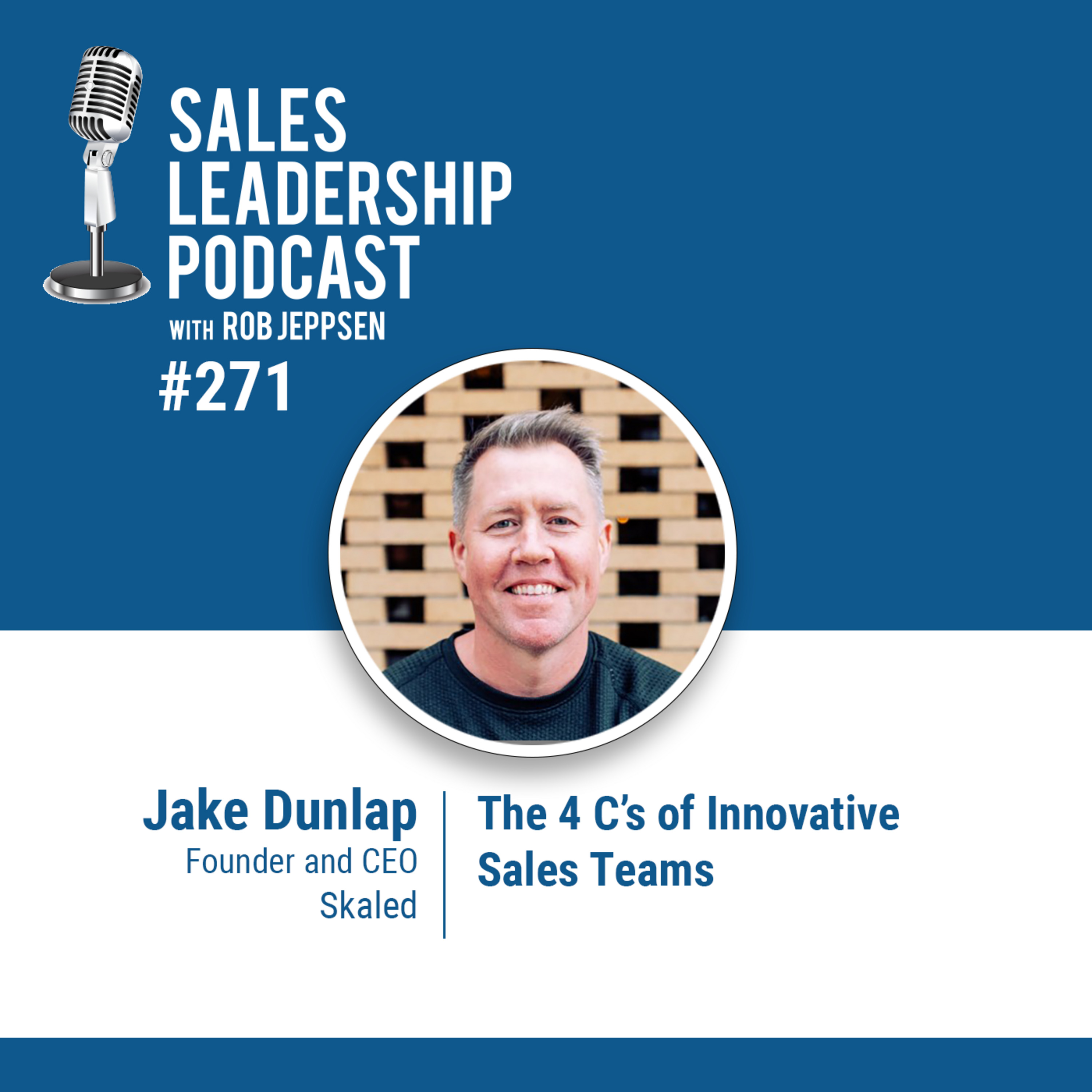 Episode 271: Jake Dunlap, Founder and CEO of Skaled: The 4 C’s of Innovative Sales Teams