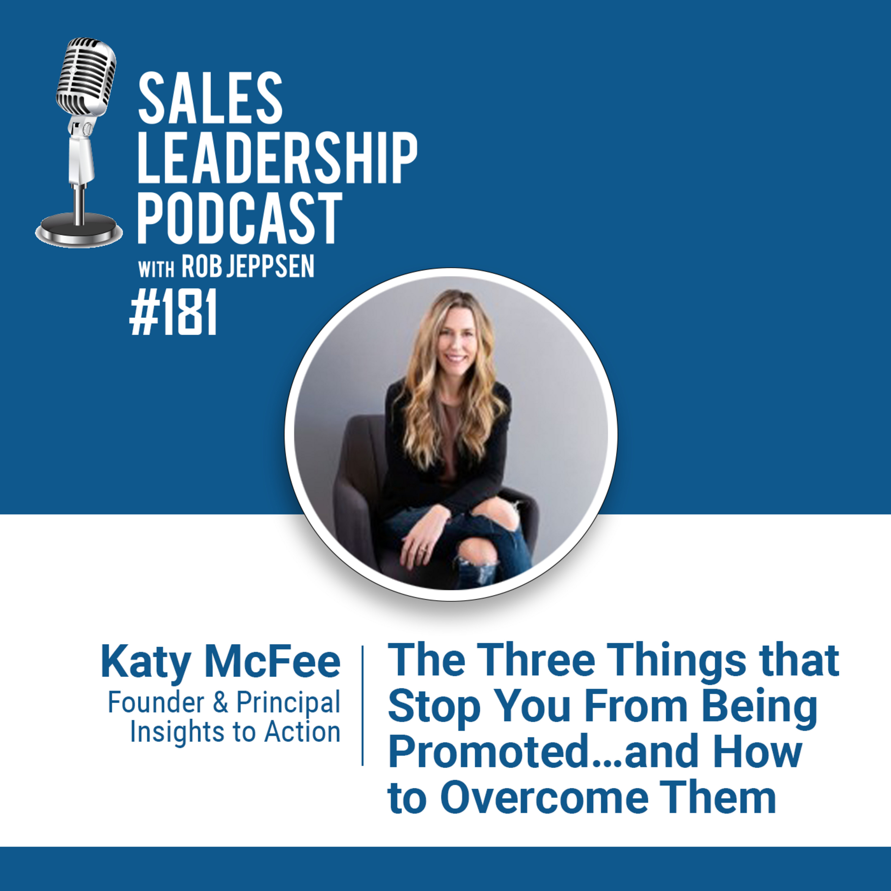 Episode 182: #181: Katy McFee of Insights to Action — The 3 Things that Stop You From Being Promoted…and How to Overcome Them
