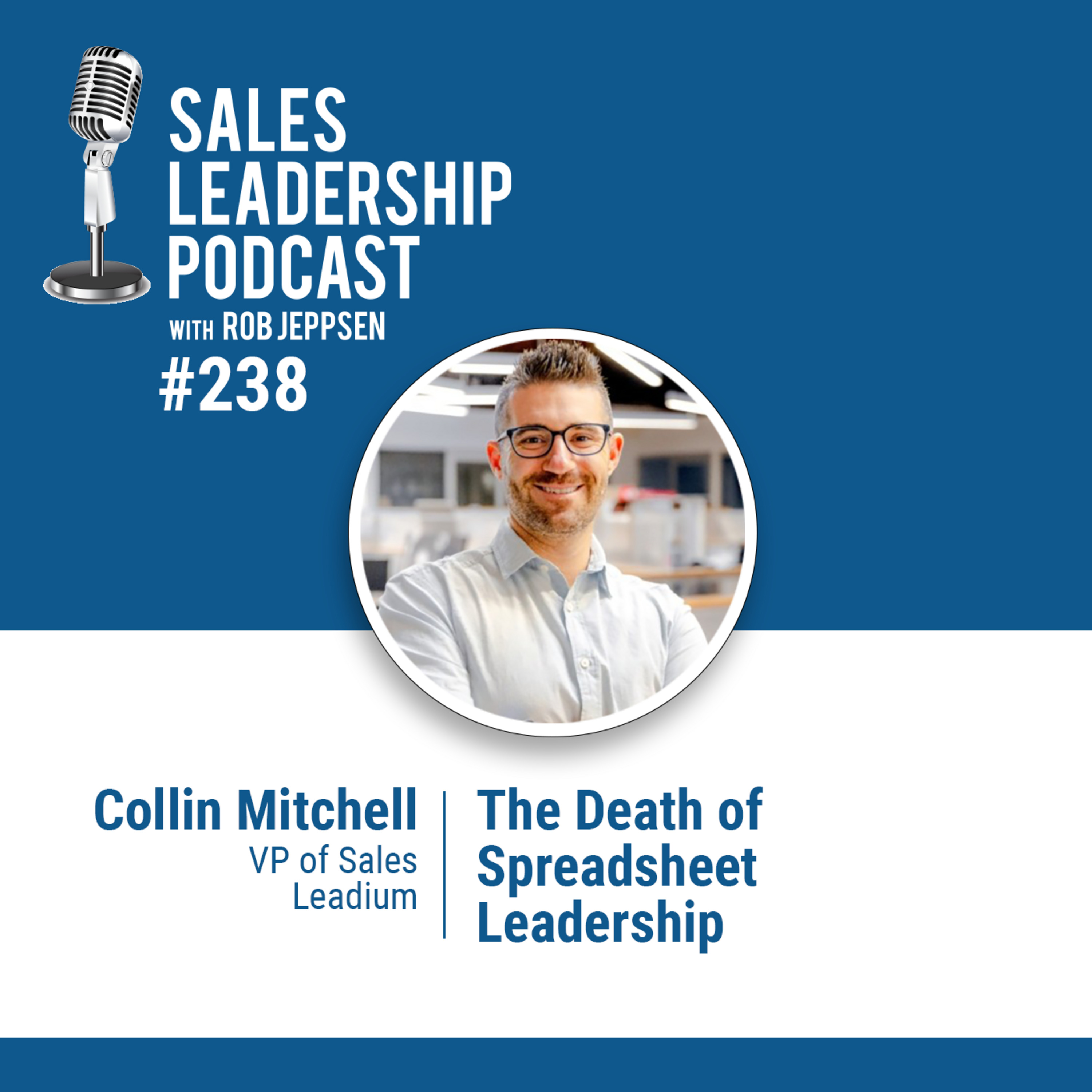 Episode 238: Collin Mitchell, VP of Sales at Leadium: The Death of Spreadsheet Leadership