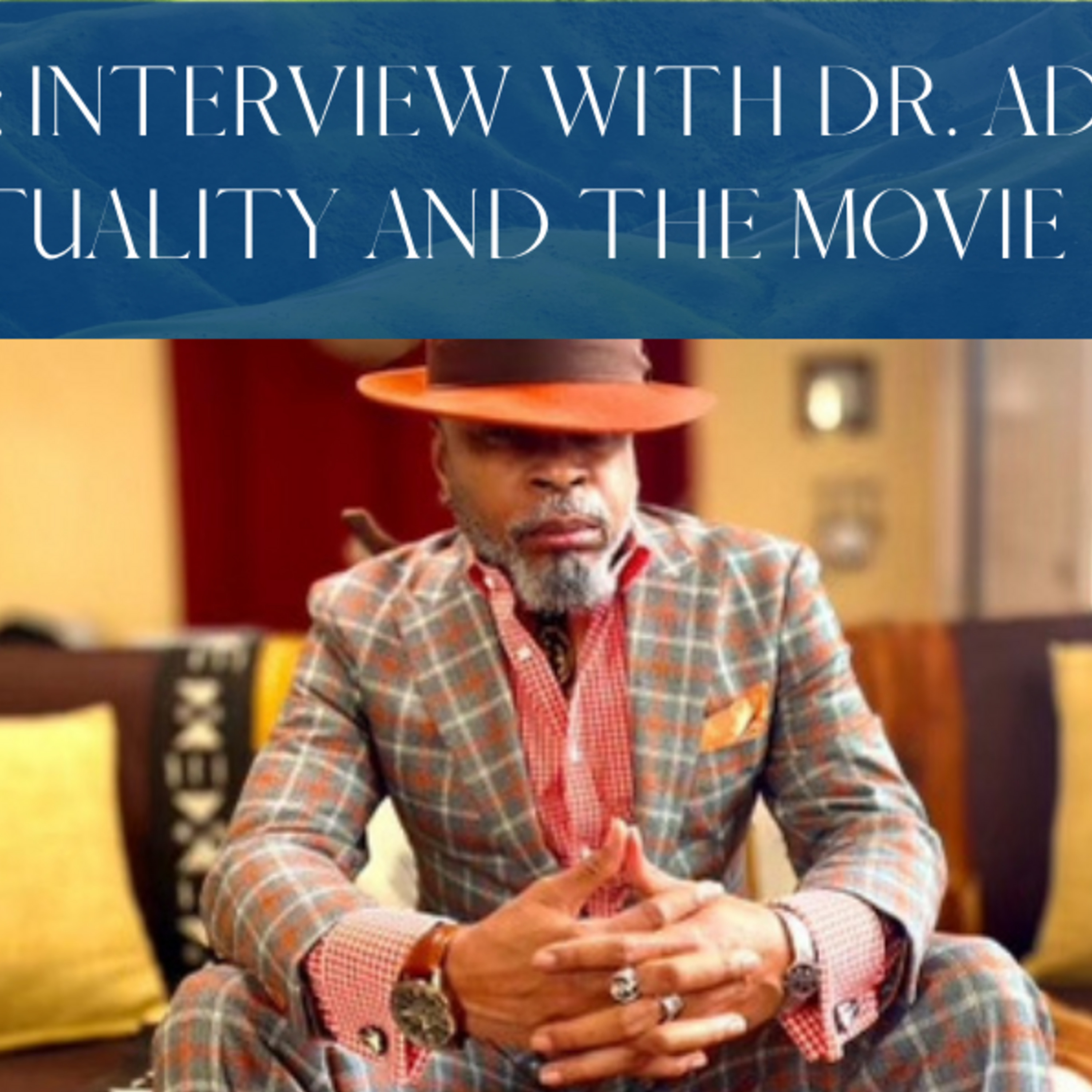 Episode 39: Interview with Dr. Adisa Ajamu - Spirituality and the movie Soul.