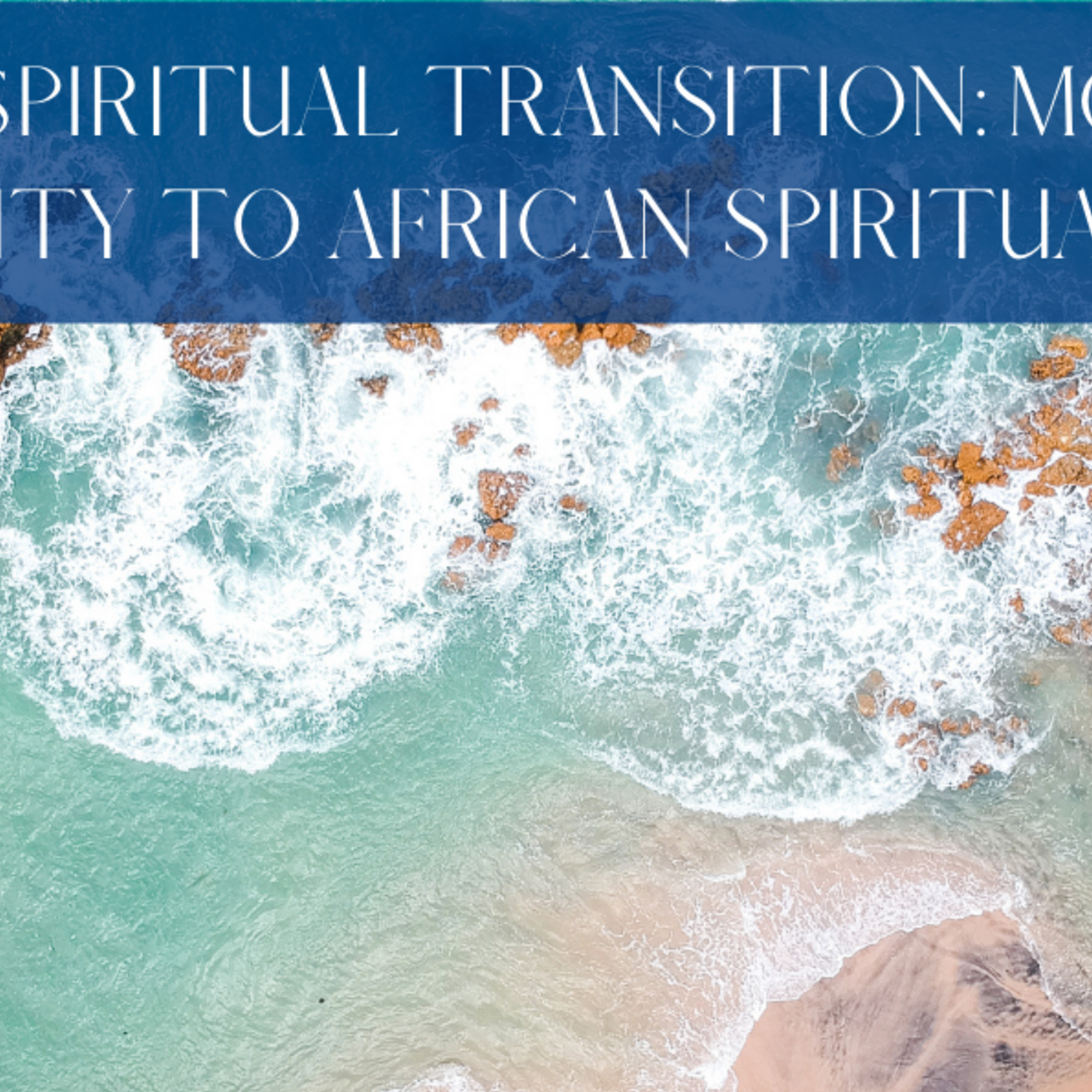 Episode 37: Spiritual Transition: Moving from Christianity to African Spiritual Systems
