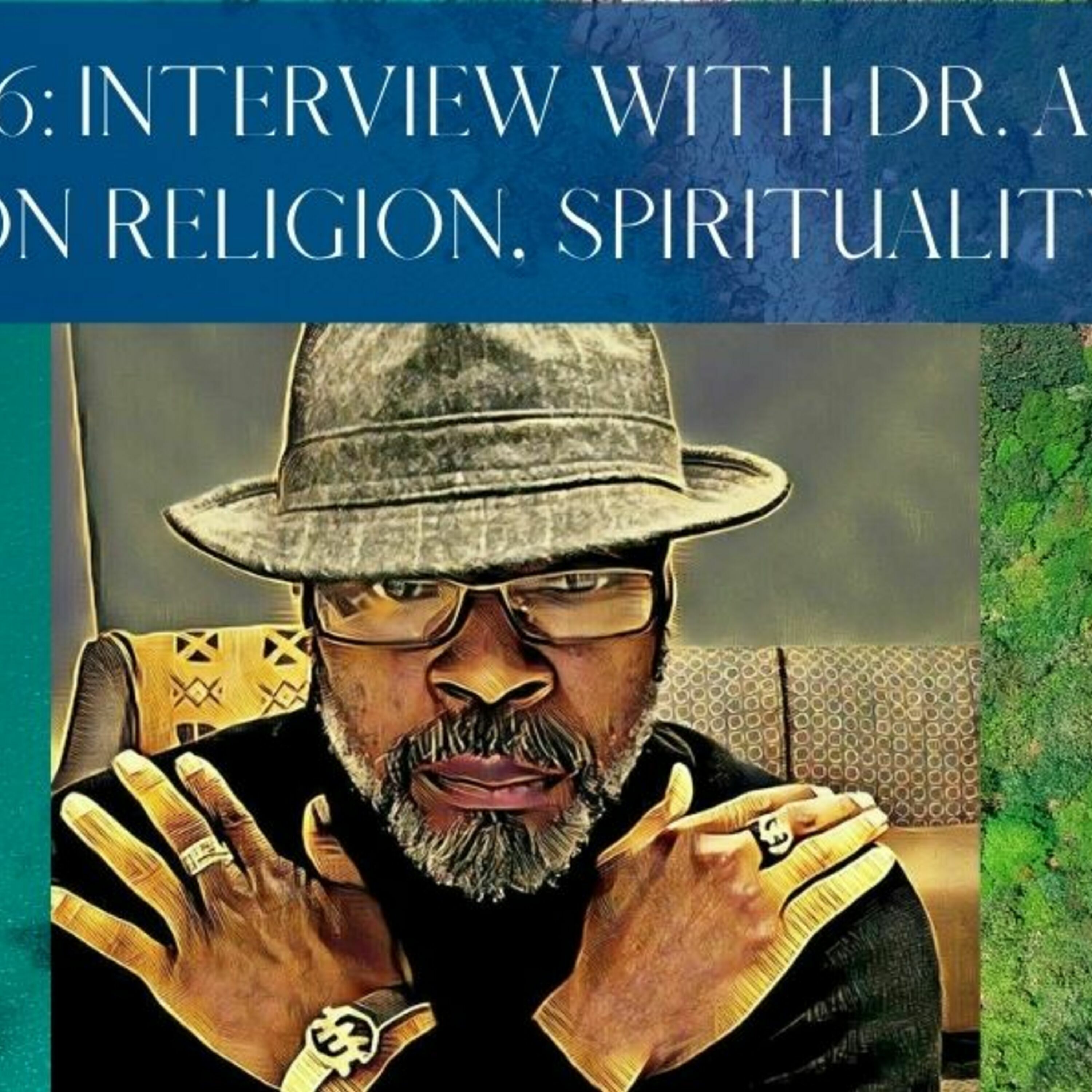 Episode 36: Interview with Dr. Adisa Ajamu - Musings on Religion, Spirituality and Spirit