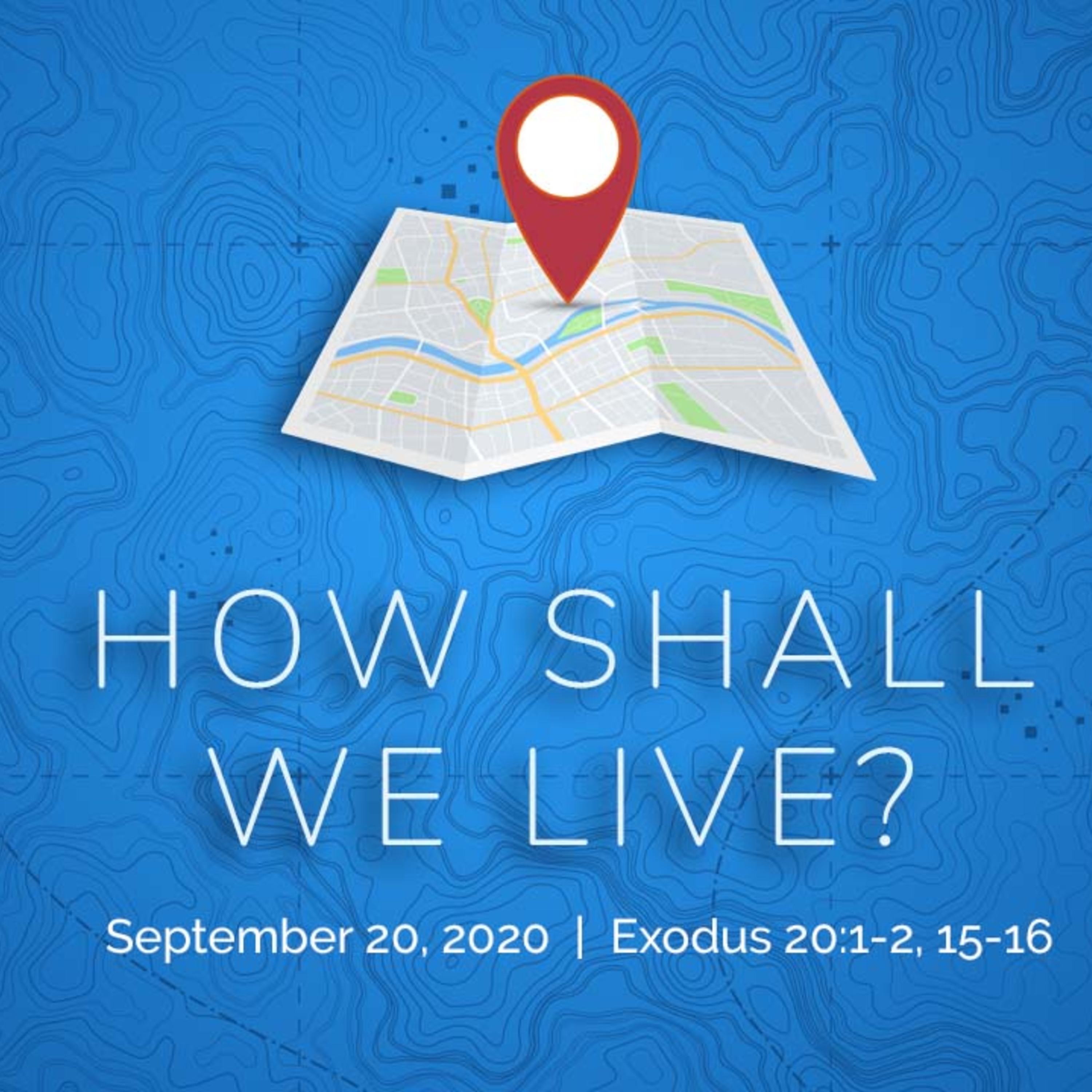 Episode 83: How Shall We Live: Relationships 101  |  Sunday, September 20, 2020