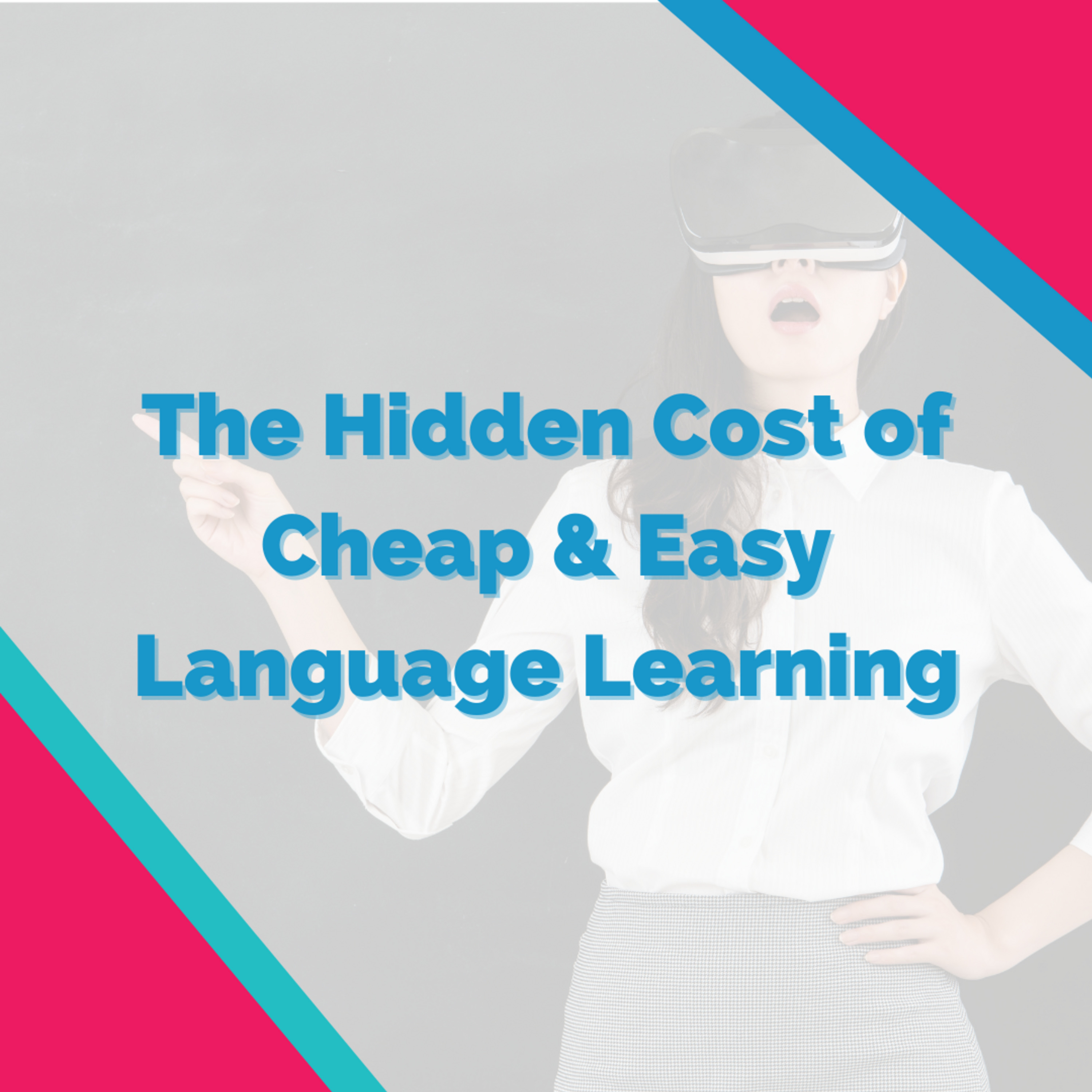 The Hidden Cost of Cheap & Easy Language Learning