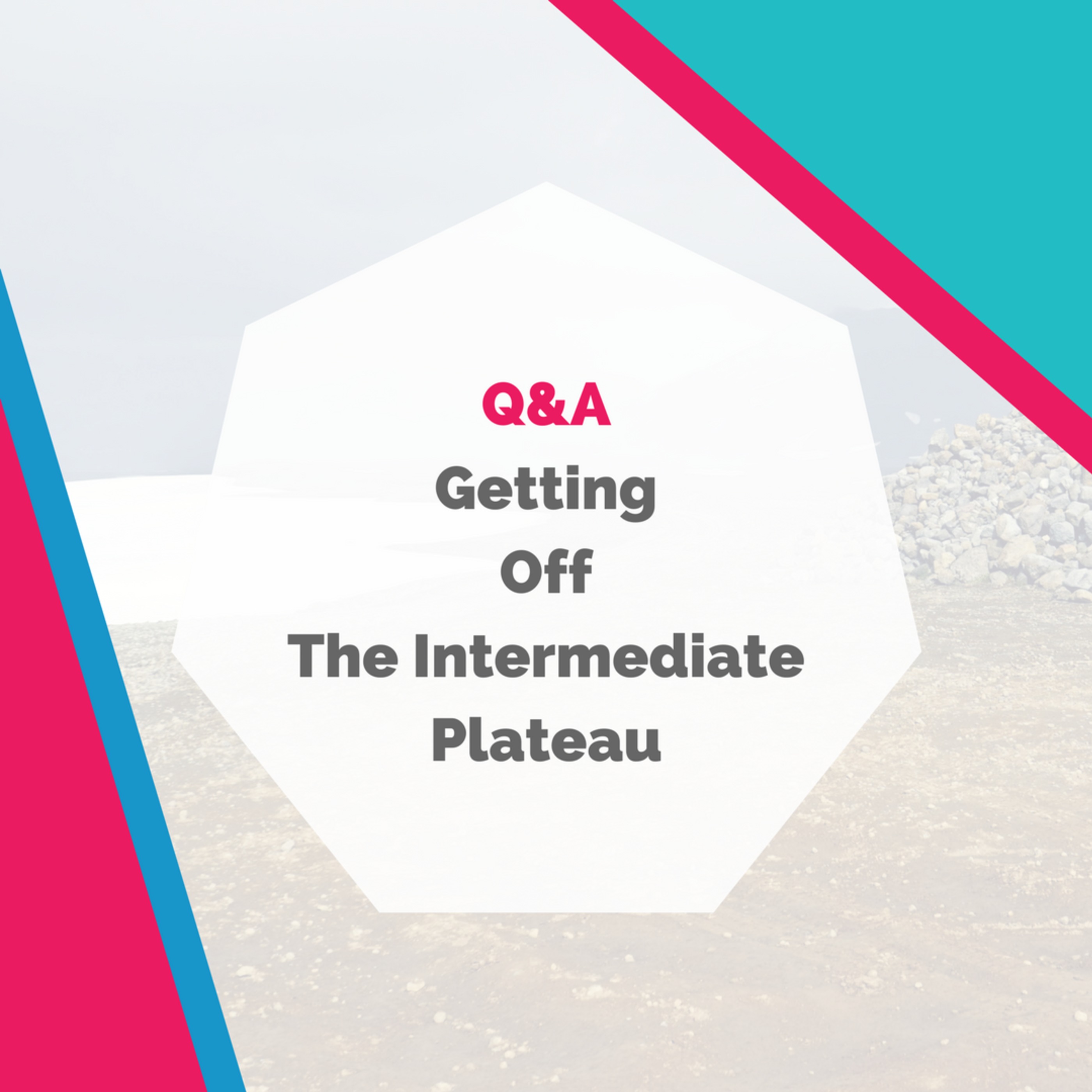 Q&A: Getting Off the Intermediate Plateau