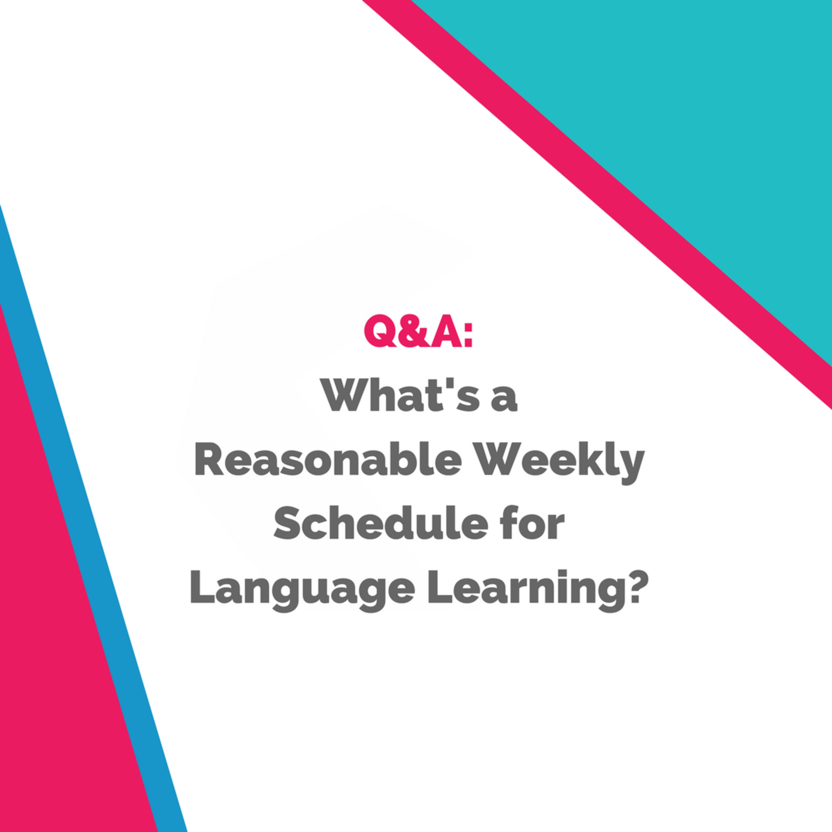 Q&A: What’s a Reasonable Weekly Schedule for Language Learning?
