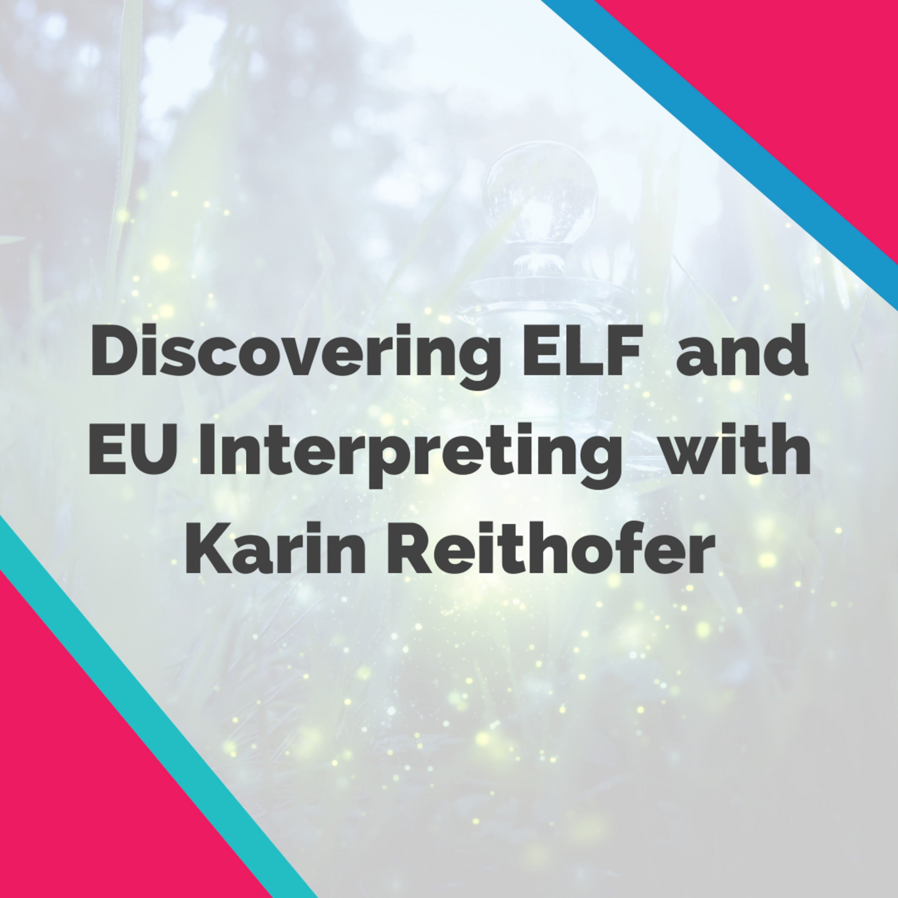 Bilingual Episode (German and English): Discovering ELF 🧝🏼 and EU Interpreting 🇪🇺 with Karin Reithofer
