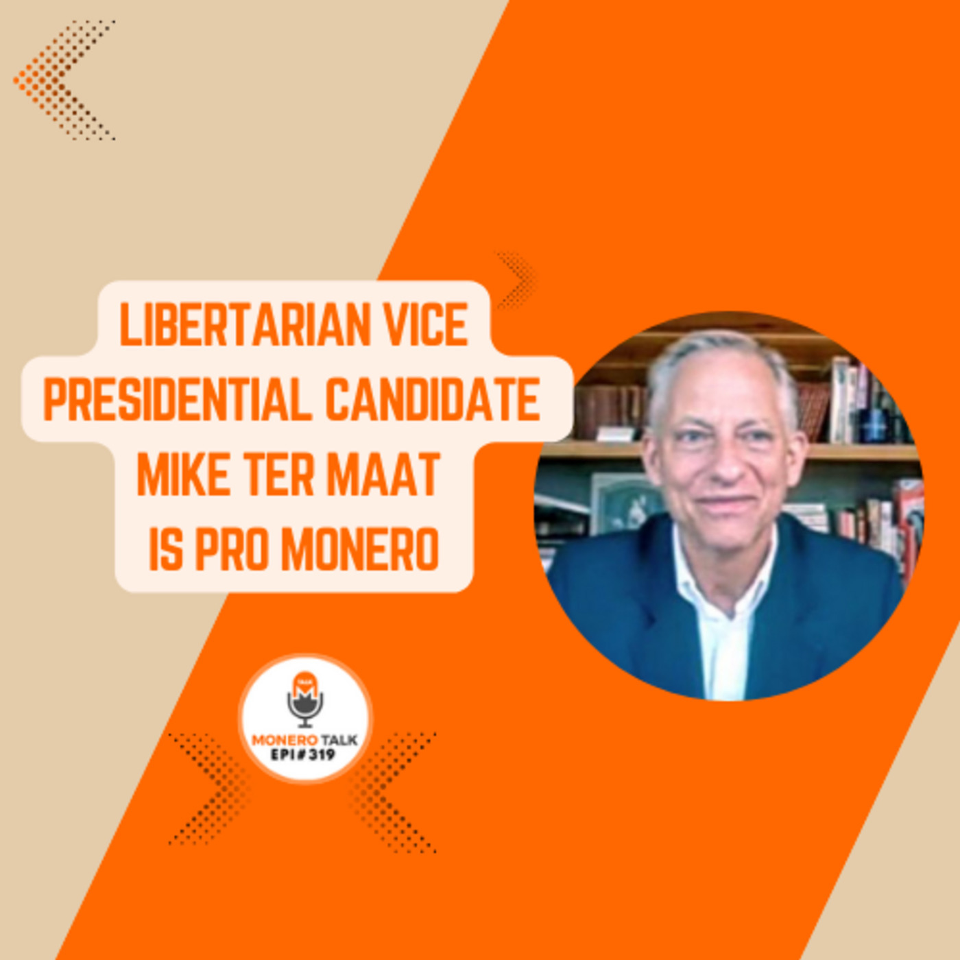 Monero Talk monerotalk-319: Libertarian Vice Presidential Candidate Mike Ter Maat is Pro Monero | EPI 319
