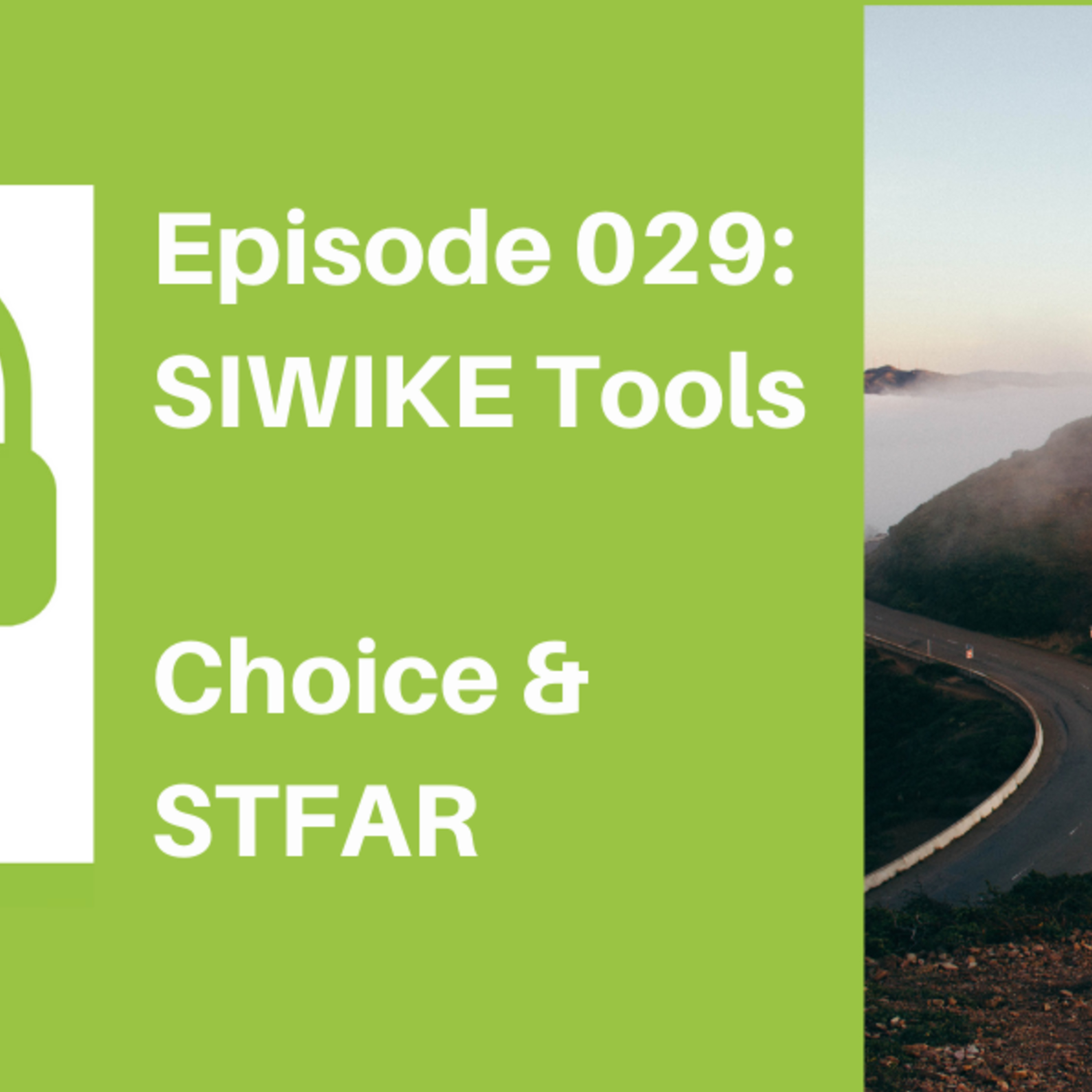 Episode 029: SIWIKE Tools: Choice and the STFAR method