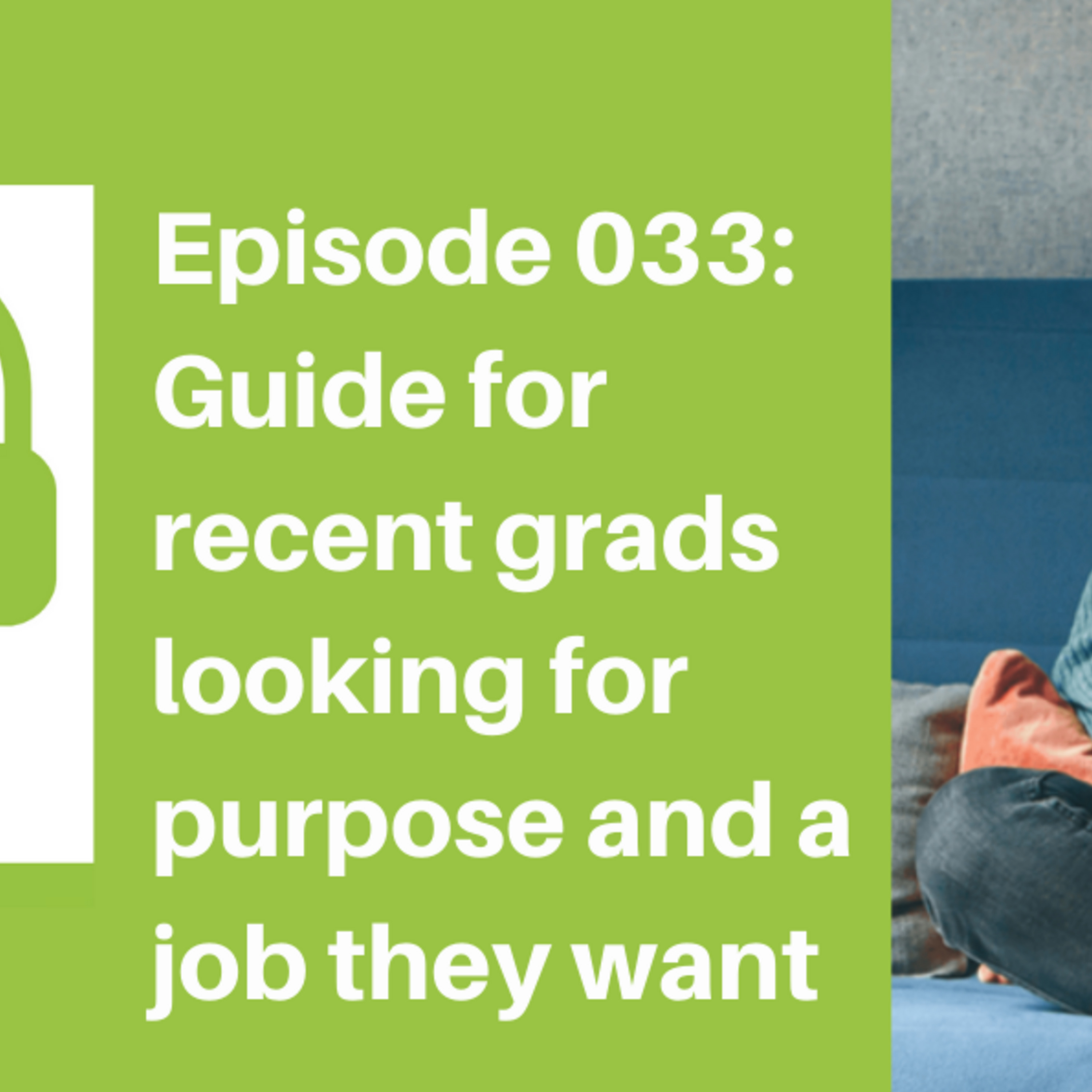 Episode 033: Advice For New Graduates Looking For A Job They Want