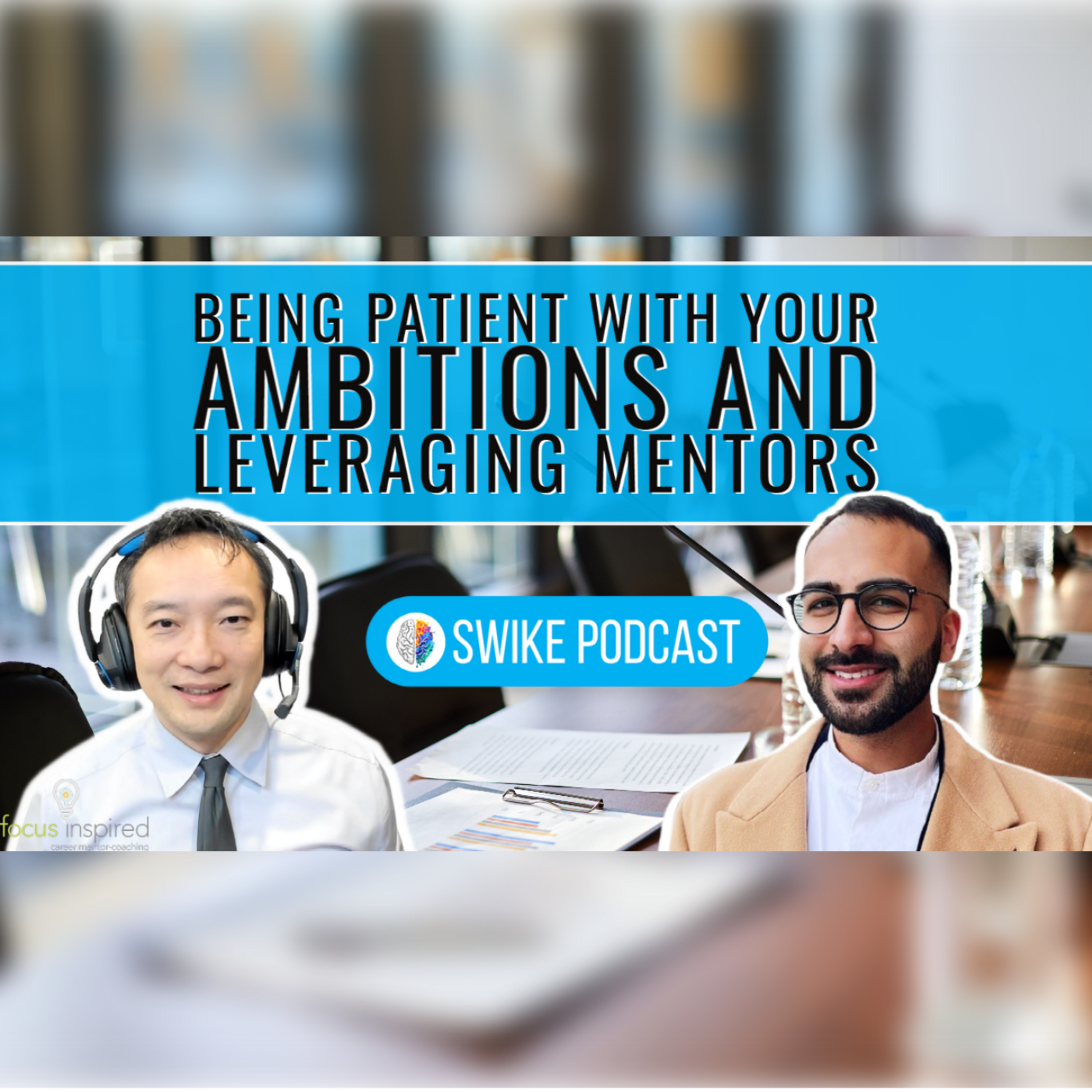 Being patient with your ambitions and leveraging mentors