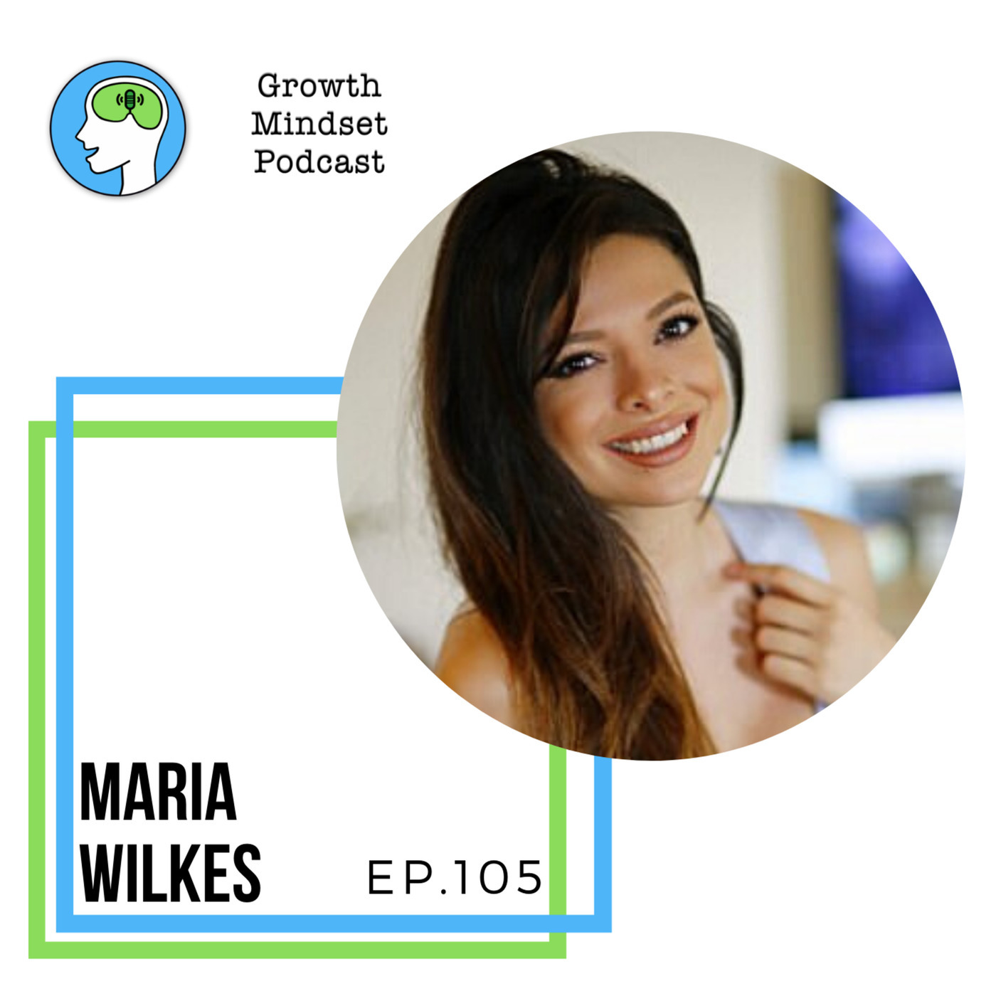 105: Teaching Kids a Growth Mindset - Maria Wilkes - Teacher and Influencer