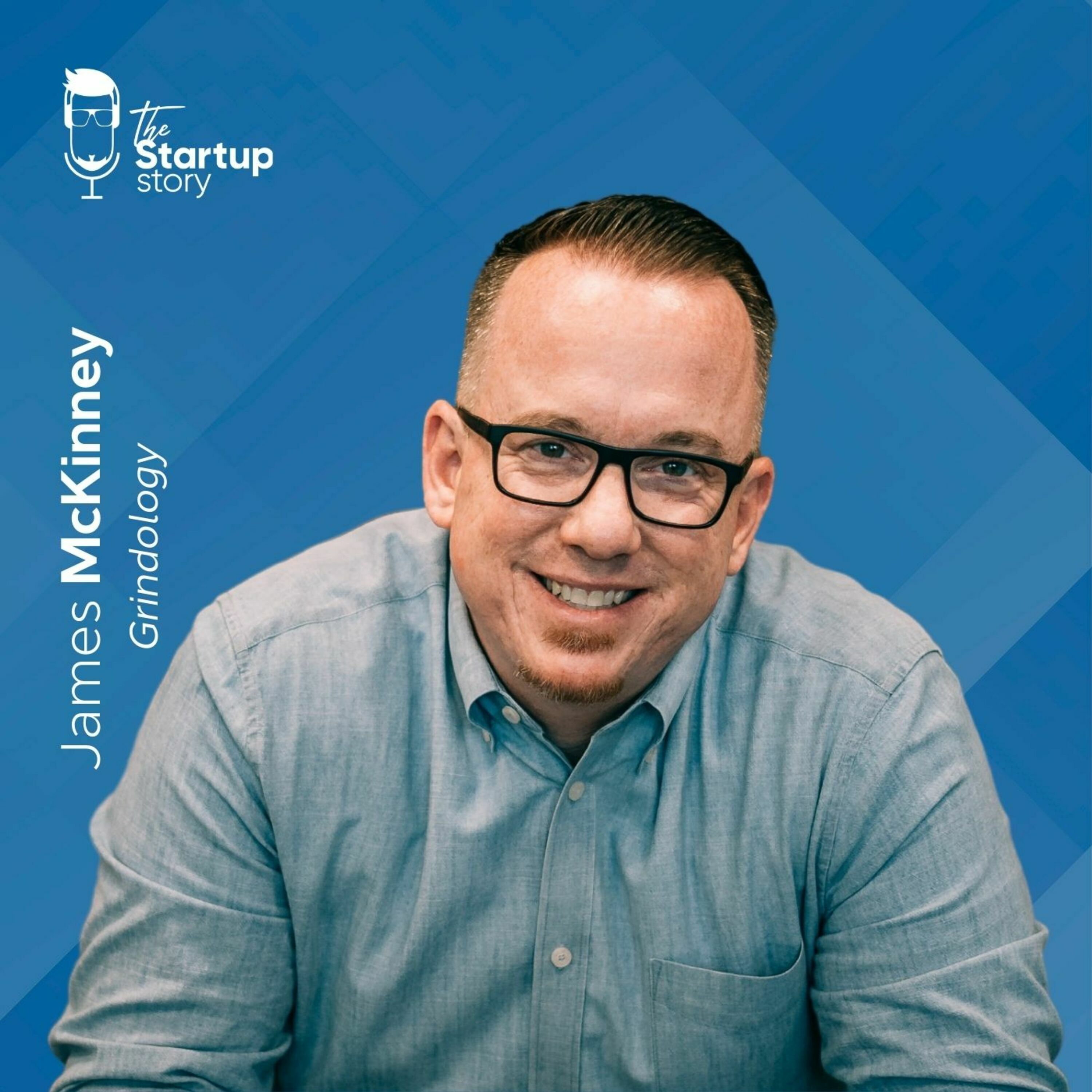 James McKinney, founder of Grindology & The Startup Story James McKinney, founder of Grindology & The Startup Story