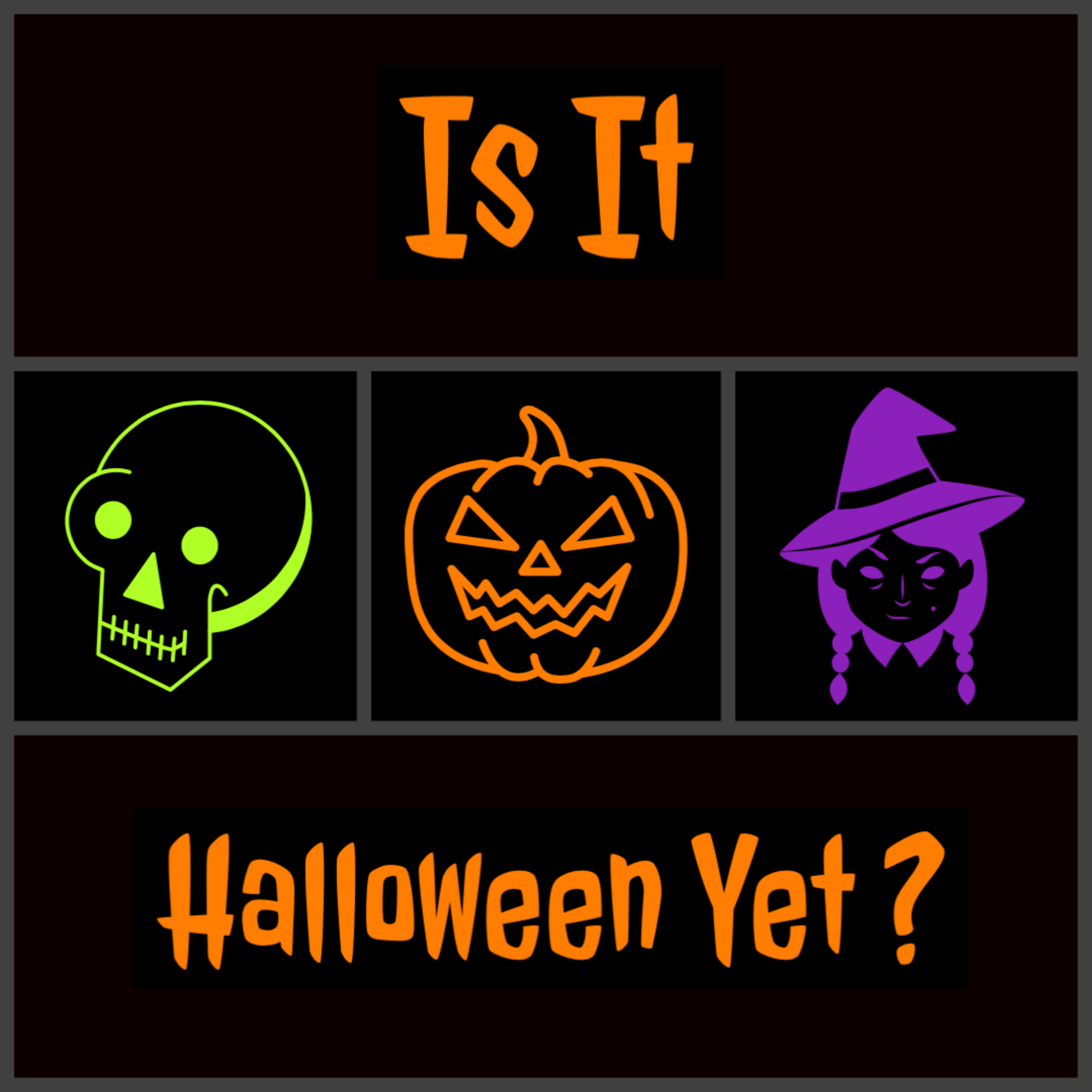 Is It Halloween Yet?