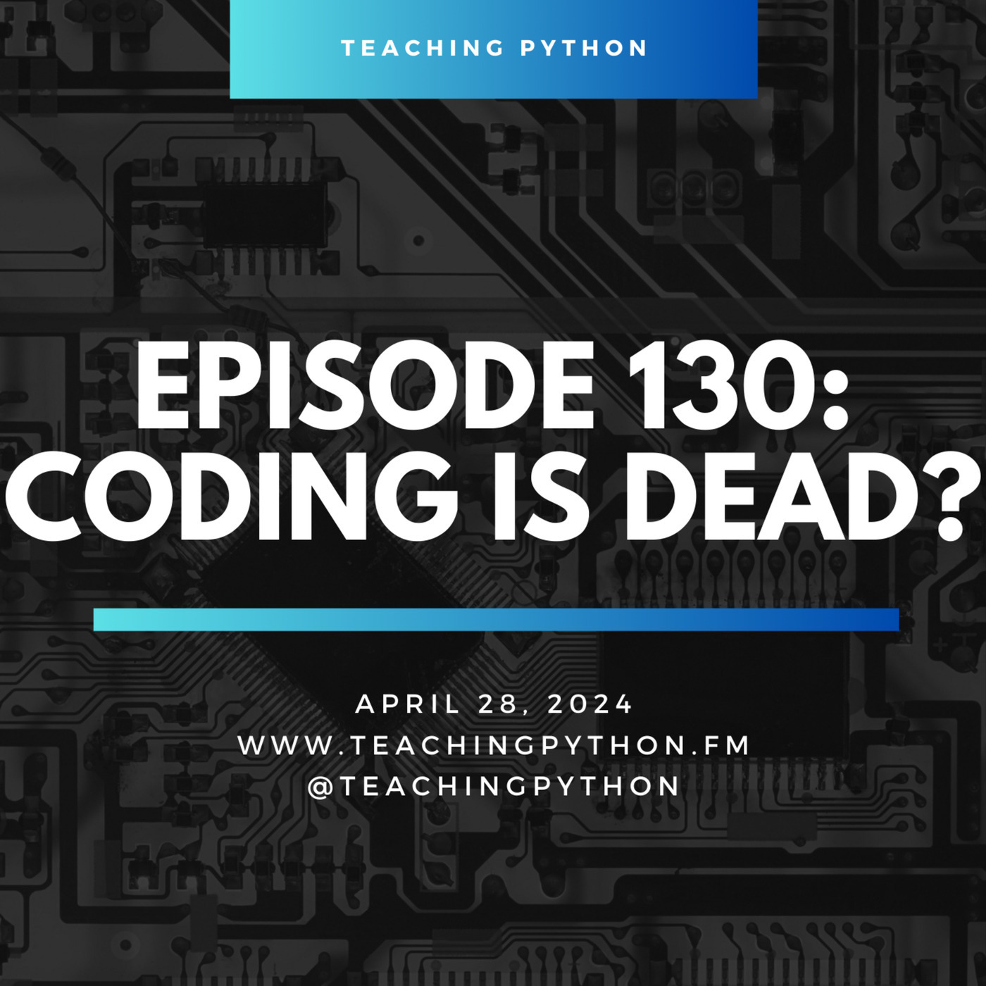 Teaching Python Episode 130: Coding is Dead?