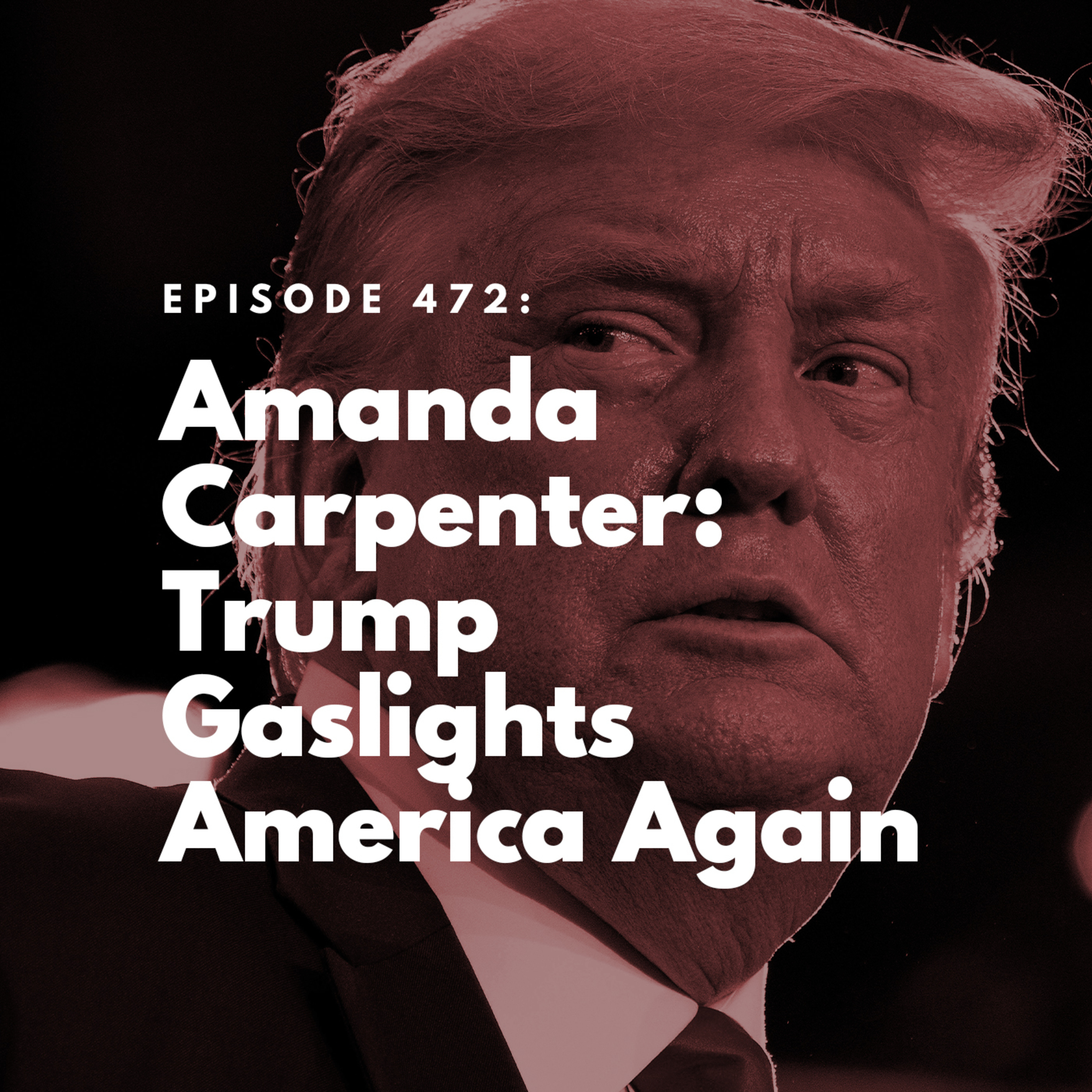 Amanda Carpenter: Trump Gaslights America Again