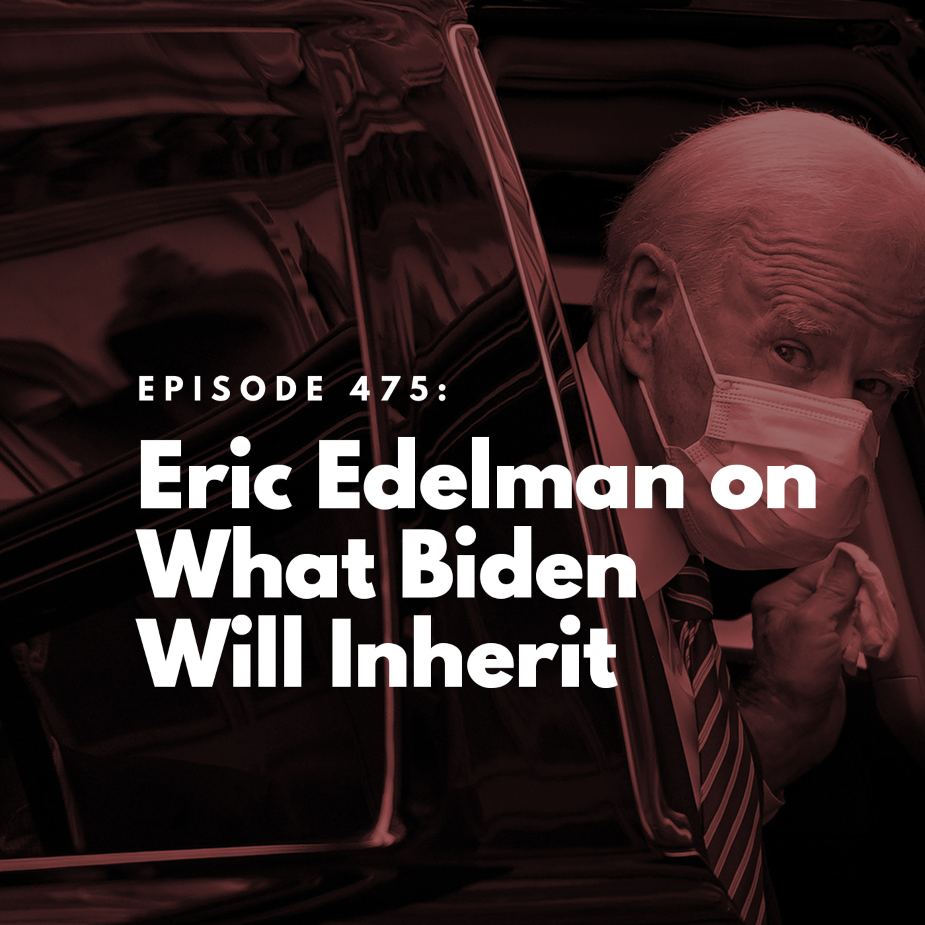 Eric Edelman on What Biden Will Inherit