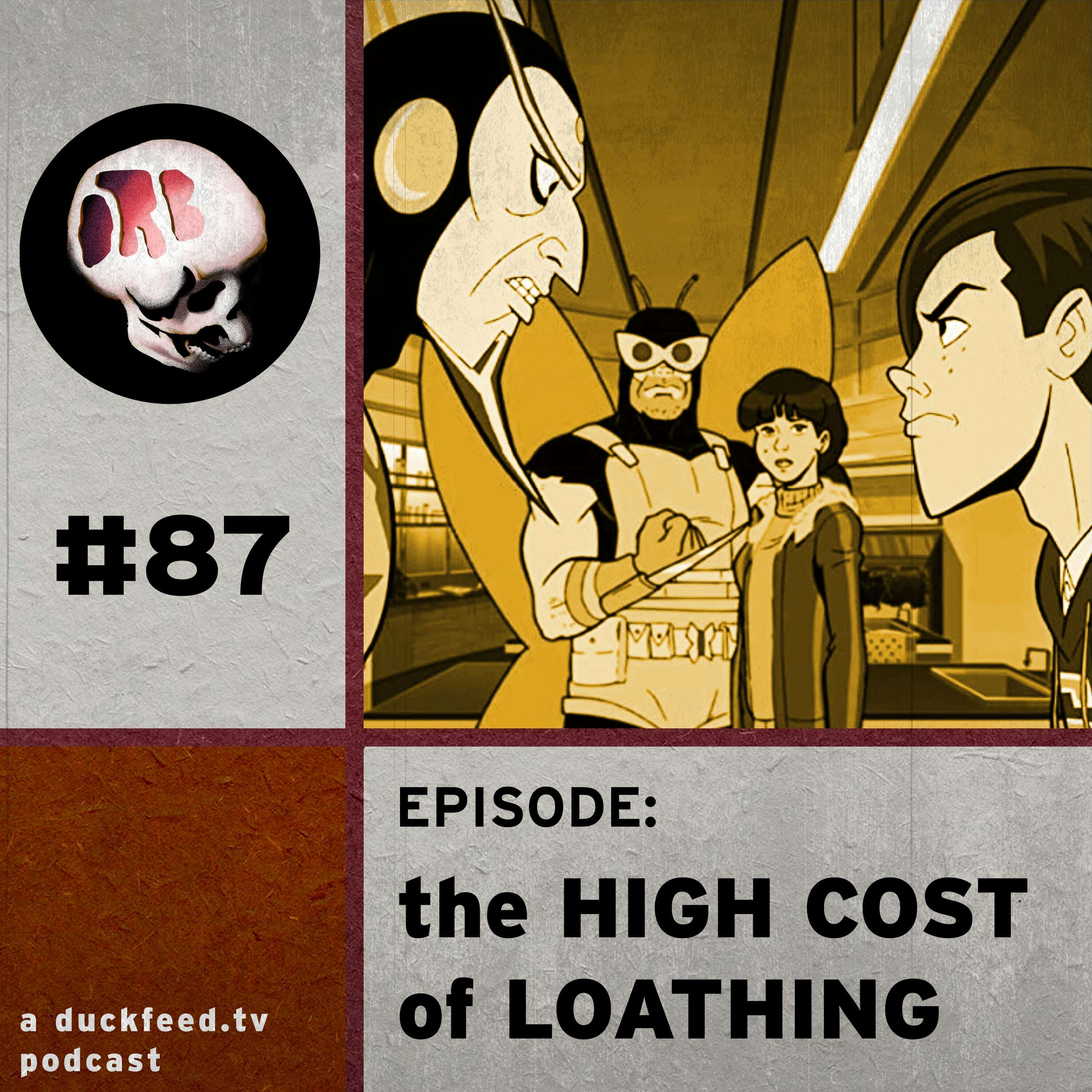 87: The High Cost of Loathing